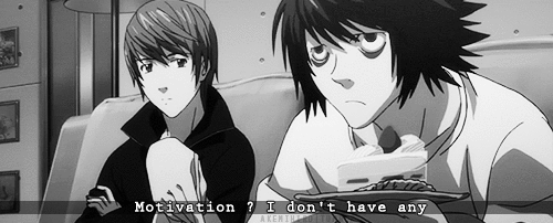 Motivation I Dont Have Any Motivation I Dont Have Any,Motivation ,I Dont Have Any,About DeathNote, Angel, anime, apple, apples, bad, Bunch, comic, death, death note, DeathNote, Eru Rõraito, Evil, fight, Fools, good, goodbad, Holmes, Hopeless, Hopeless Fools, Julius Caesar, justice, L, L Lawliet, L Lawliet (DeathNote), Lawliet, light, Light Yagami, Light Yagami (夜神月, Lying, Lying Monster, MacBeth, Monster, My Number Of Friends Has Increased Yet Again, note, Raito, Sherlock, Sherlock Holmes, Something About DeathNote, Yagami, Yagami Raito), エル, 夜月