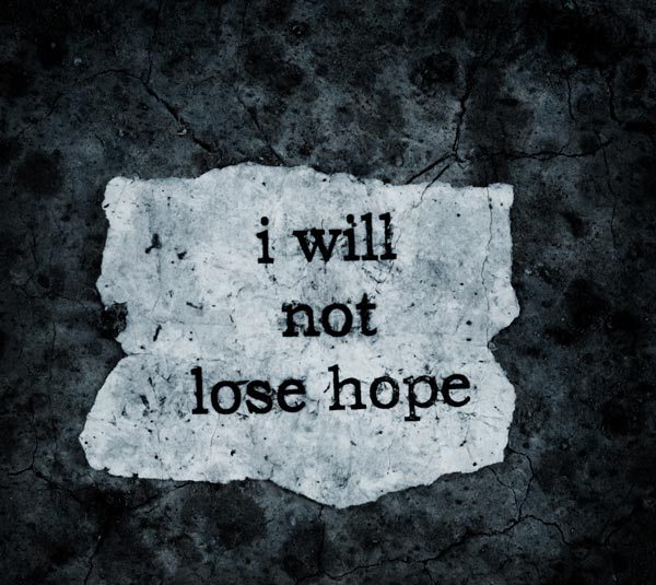 I will not lose hope I will not lose hope