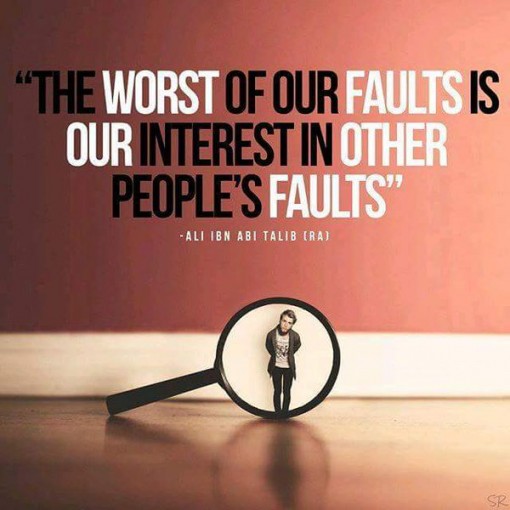 The worst of our faults is our interest in other people's faults, Alli Ibn Abi Talib,The worst of our faultsHazrat Ali, Imam Ali, islamic teaching, saying of hazrat ali, saying of imam, Saying of Imam Ali, Teaching of Islam