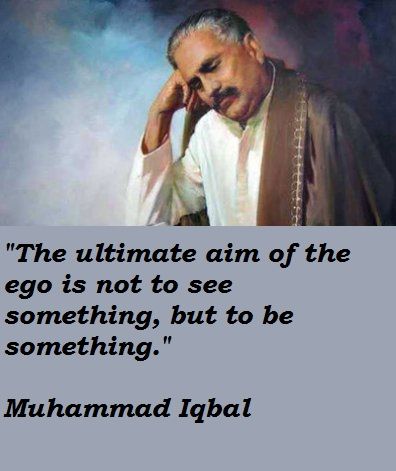Allama, Allama Iqbal, human, human being, Iqbal, paani-paani-kar-gayi, Pakistan, poet, poetry, shairi, urdu, urdu poetry,Iqbal day,Allama Iqbal Day,November 9,9 November,9 Nov,Nov 9,nov,Ultimate aim,ego,not to see something,but to be something,