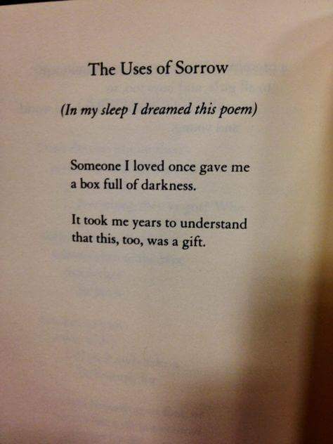 The uses of Sorrow,in my sleep,someone i loved,once gave me,it took me years to understand,was a gift